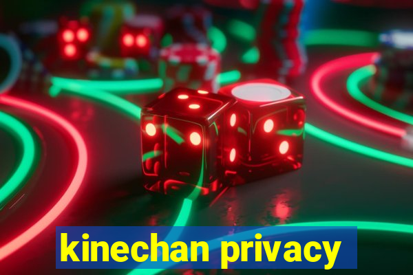 kinechan privacy